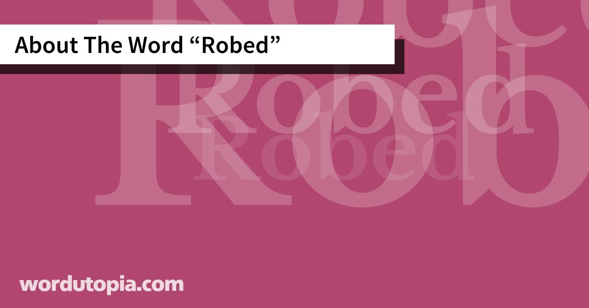 About The Word Robed
