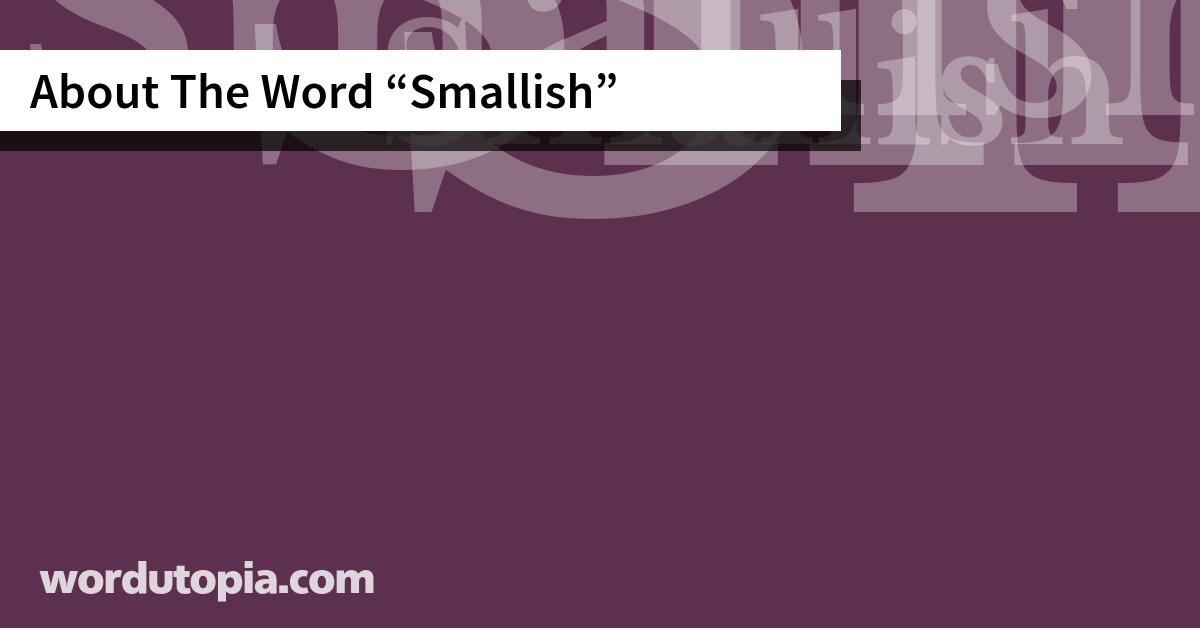 About The Word Smallish