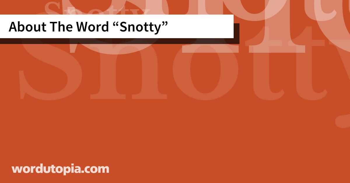 About The Word Snotty