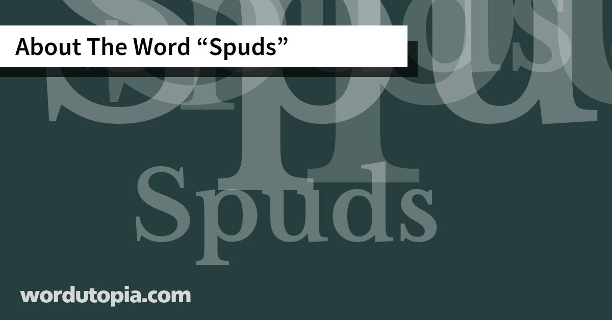 About The Word Spuds