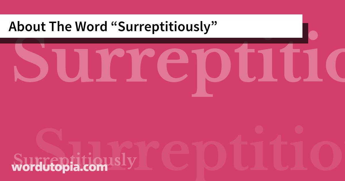 About The Word Surreptitiously