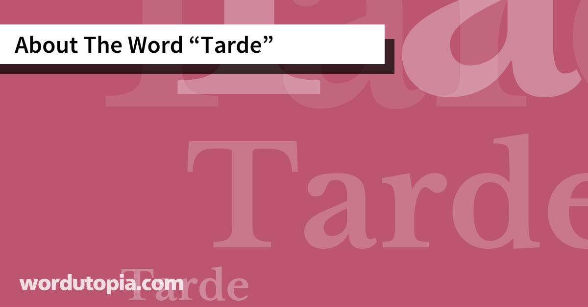 About The Word Tarde