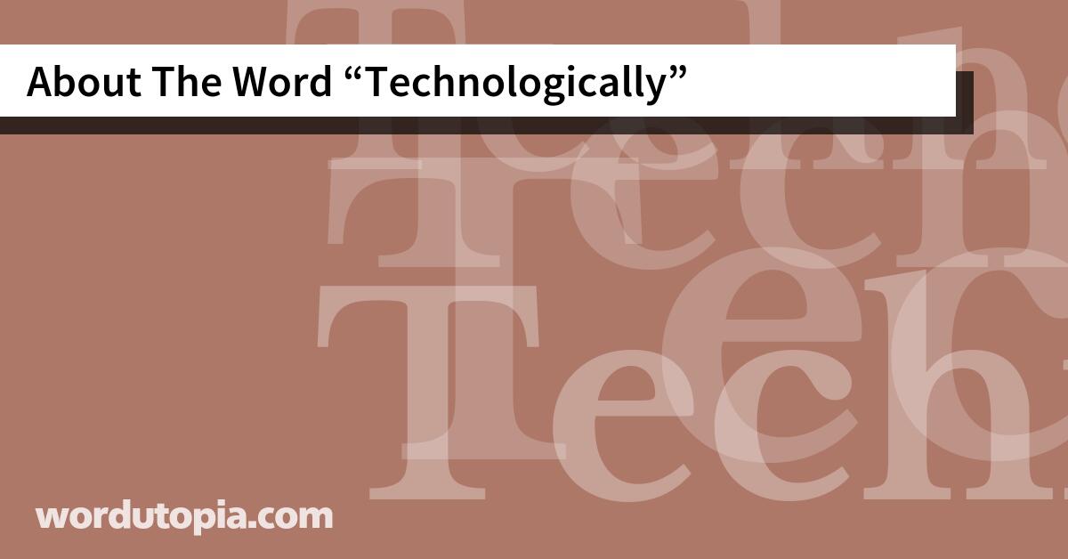 About The Word Technologically