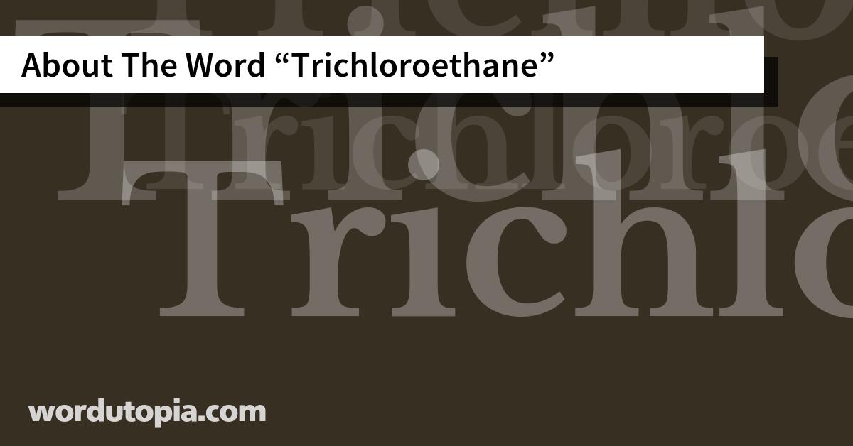 About The Word Trichloroethane