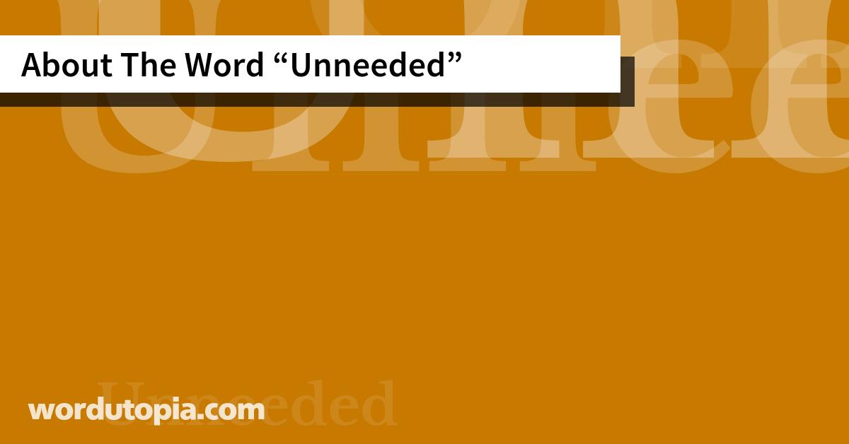 About The Word Unneeded