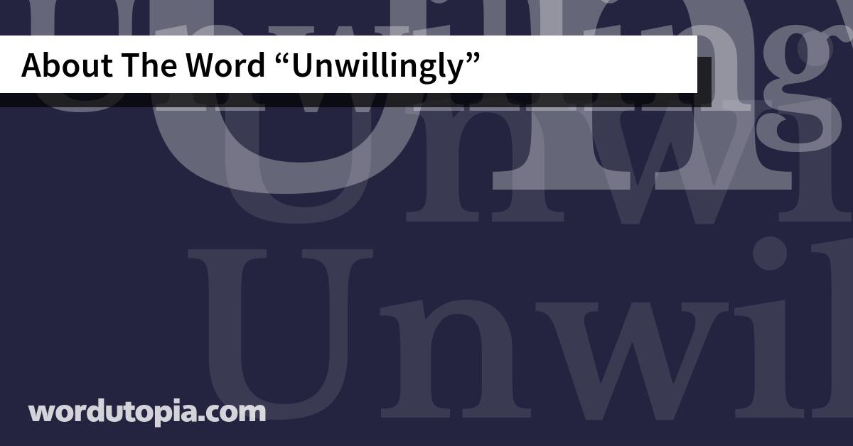 About The Word Unwillingly