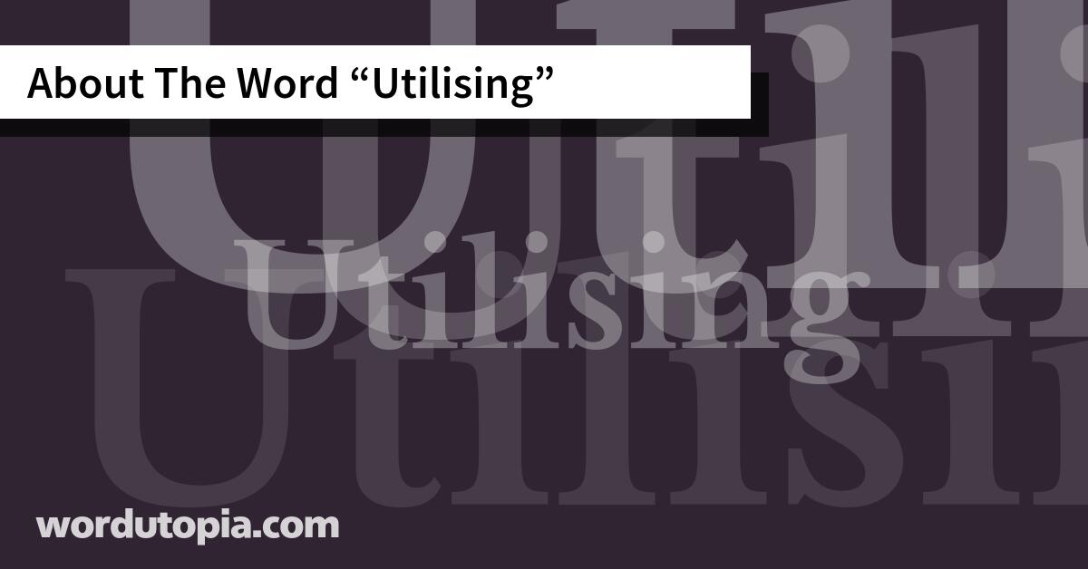 About The Word Utilising