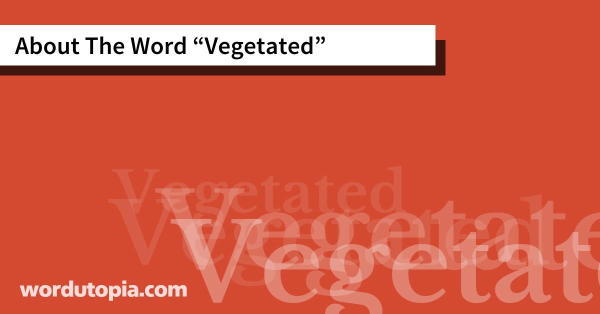 About The Word Vegetated