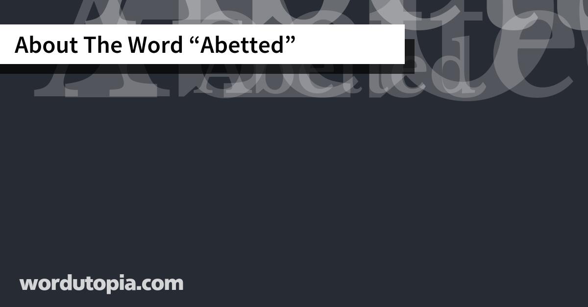 About The Word Abetted