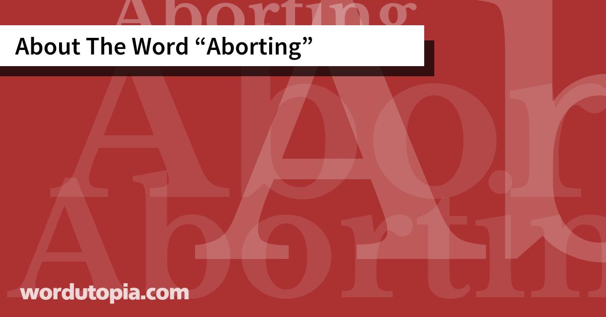 About The Word Aborting
