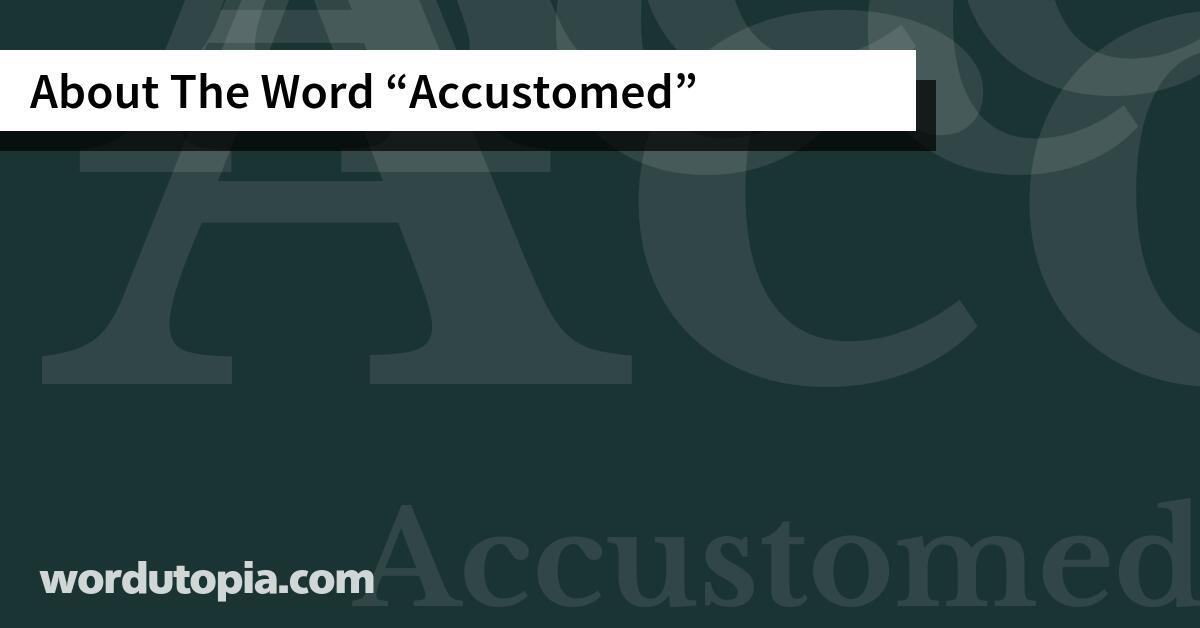 About The Word Accustomed