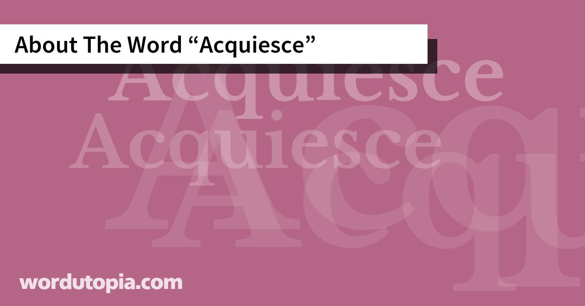 About The Word Acquiesce