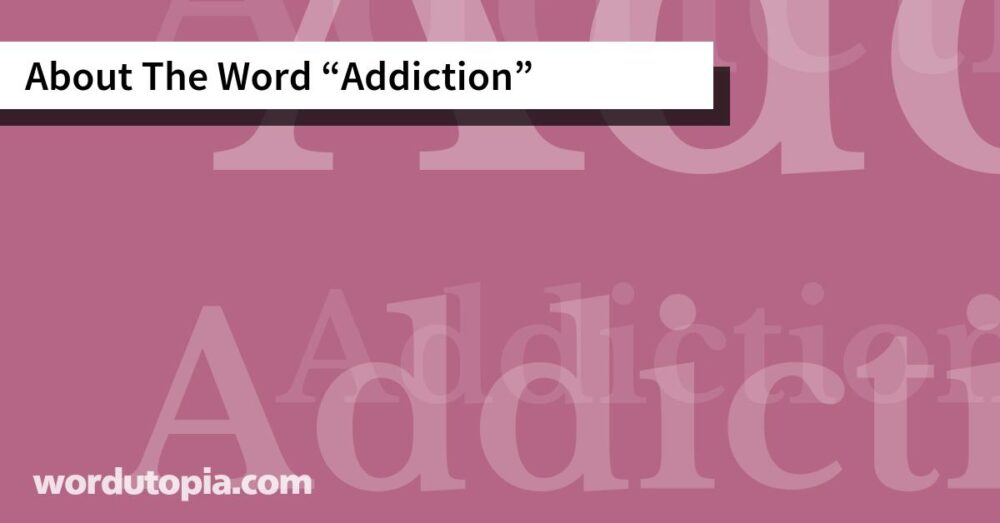 About The Word Addiction