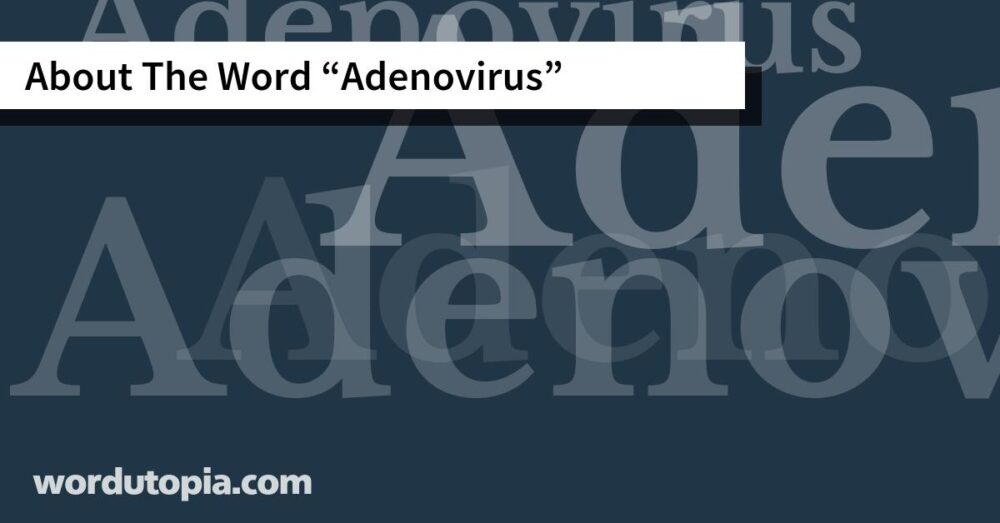 About The Word Adenovirus