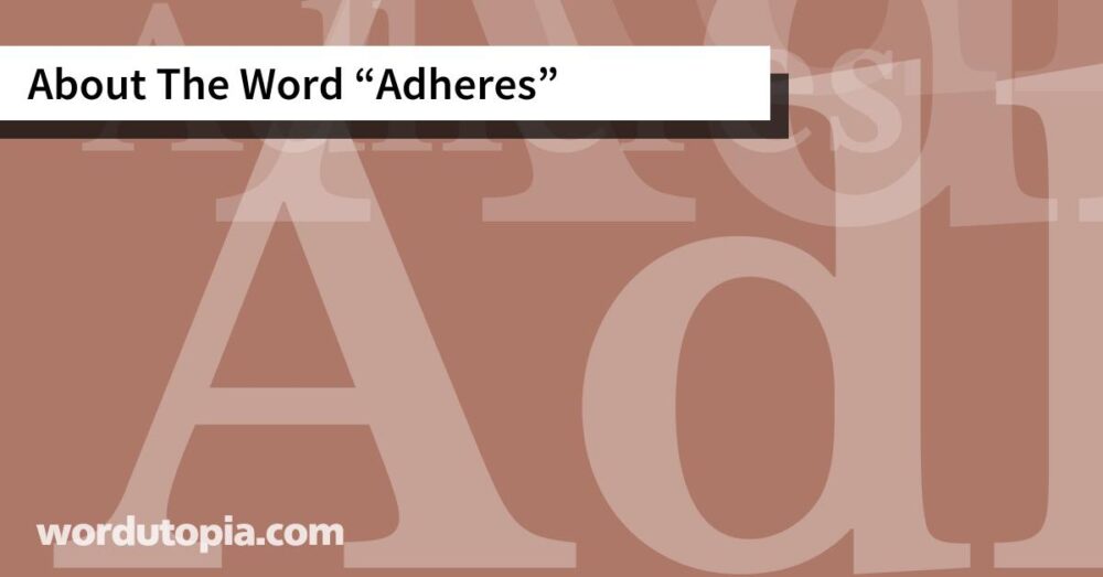 About The Word Adheres