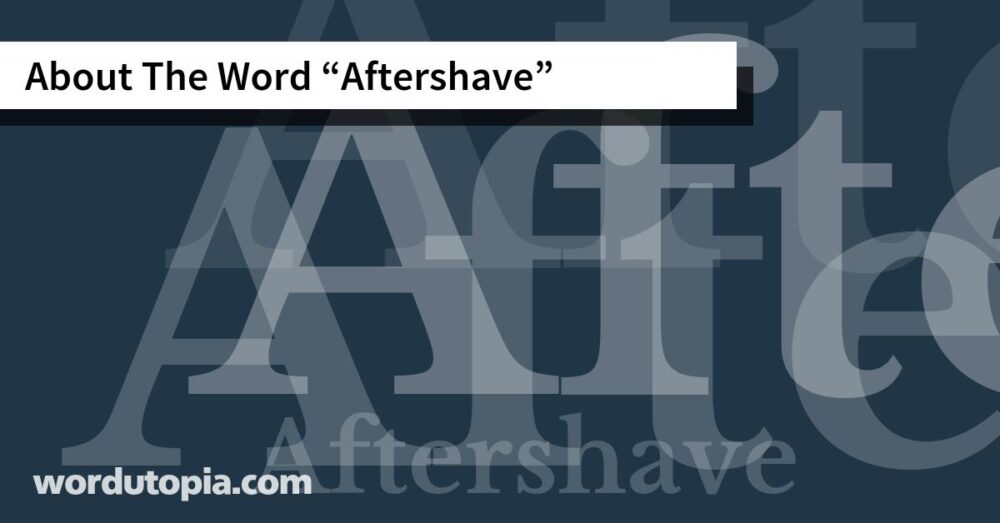 About The Word Aftershave