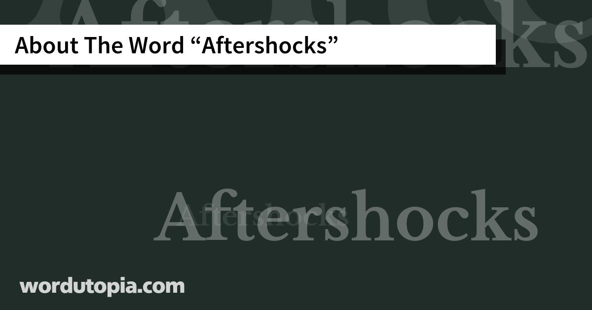 About The Word Aftershocks