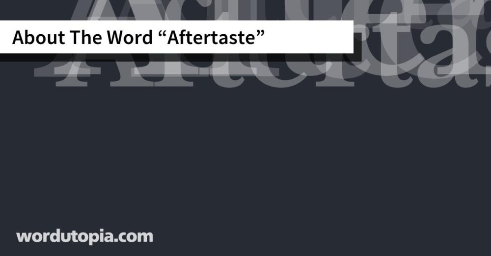 About The Word Aftertaste
