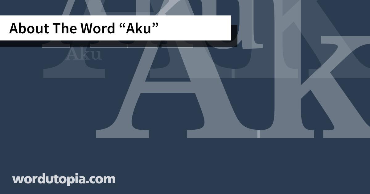 About The Word Aku