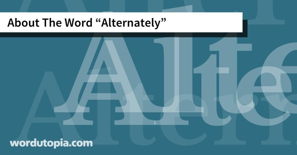 About The Word Alternately