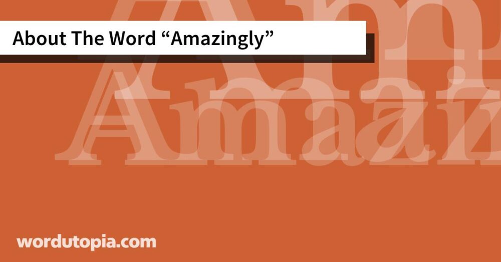 About The Word Amazingly