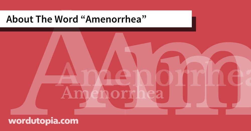 About The Word Amenorrhea