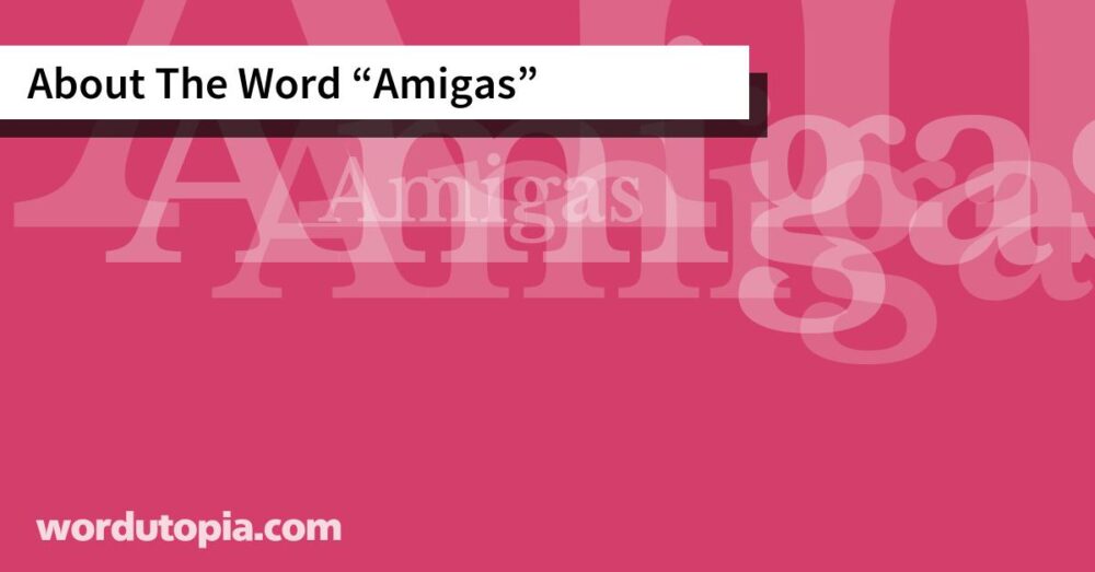 About The Word Amigas