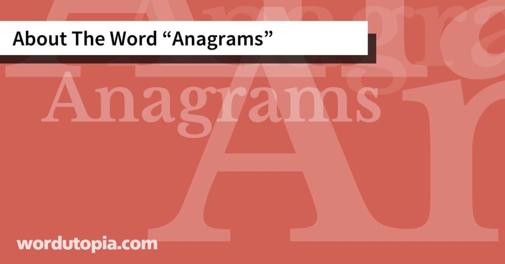 About The Word Anagrams