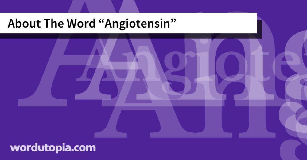 About The Word Angiotensin