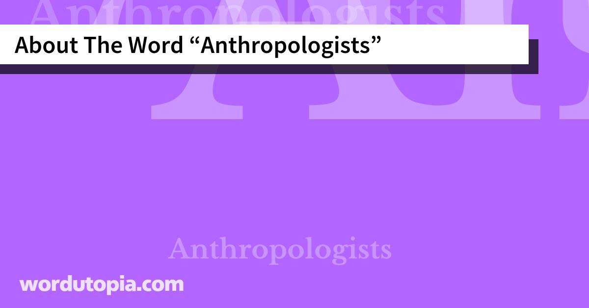 About The Word Anthropologists