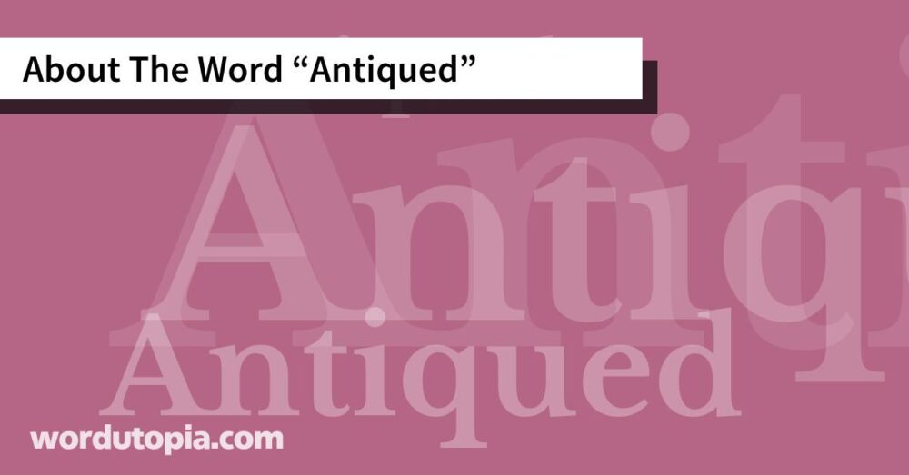 About The Word Antiqued