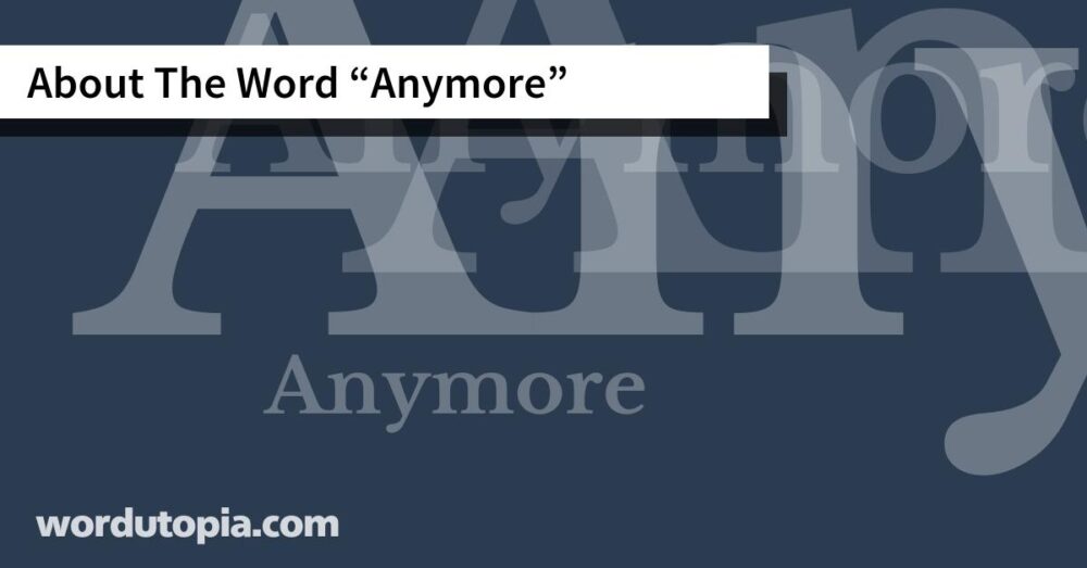 About The Word Anymore
