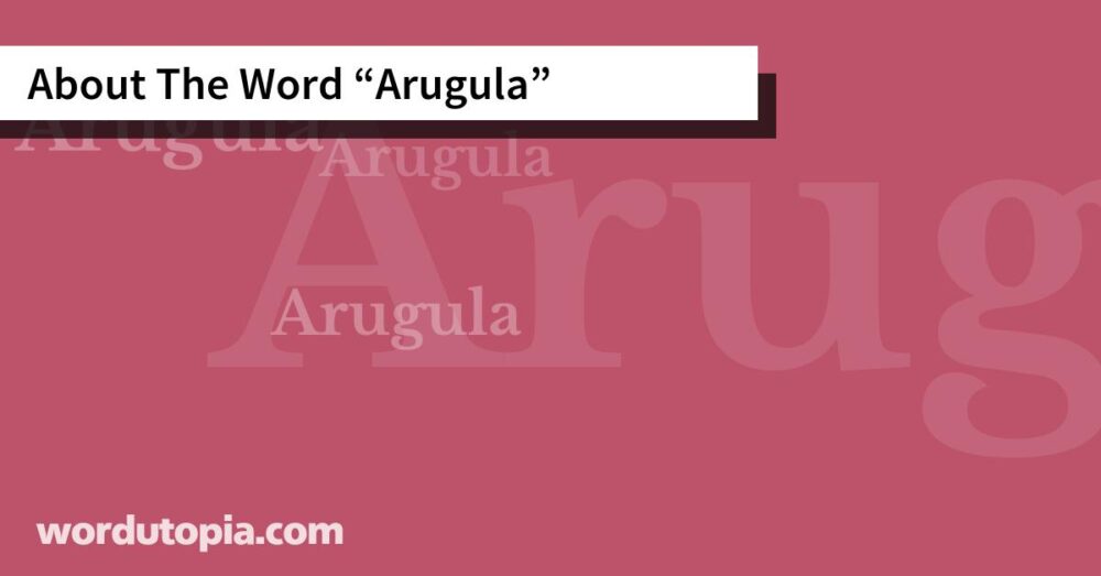 About The Word Arugula