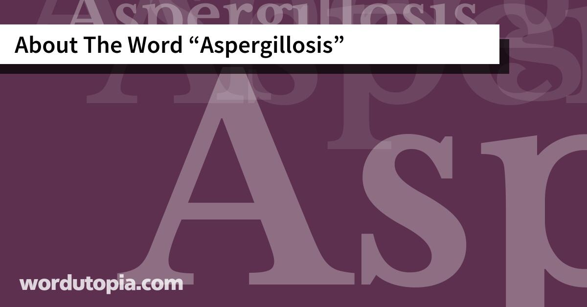 About The Word Aspergillosis