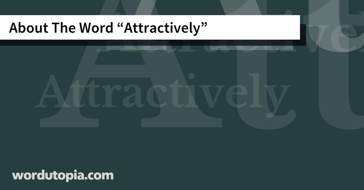 About The Word Attractively