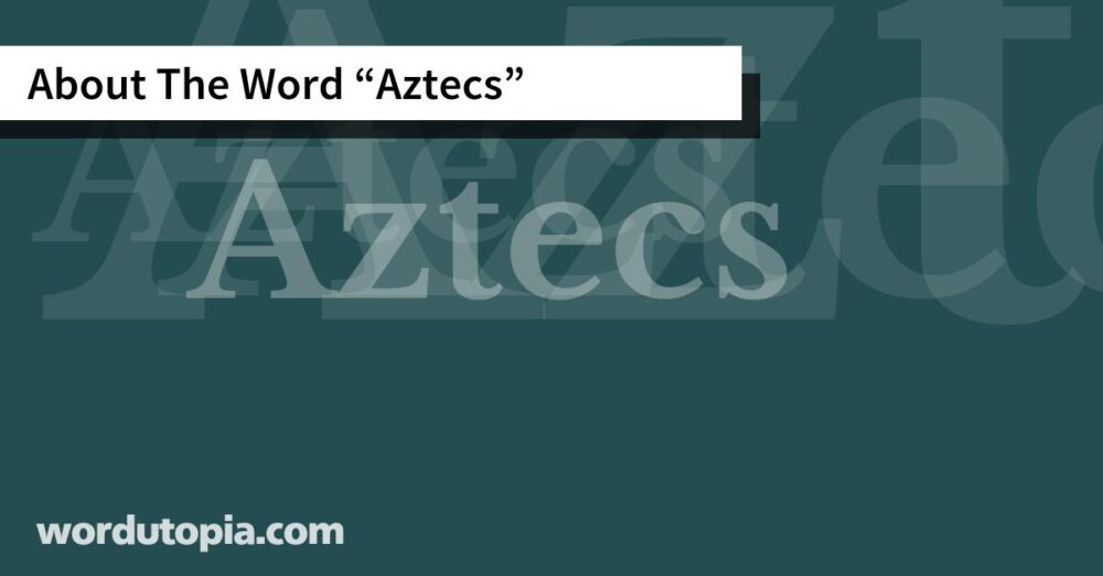 About The Word Aztecs