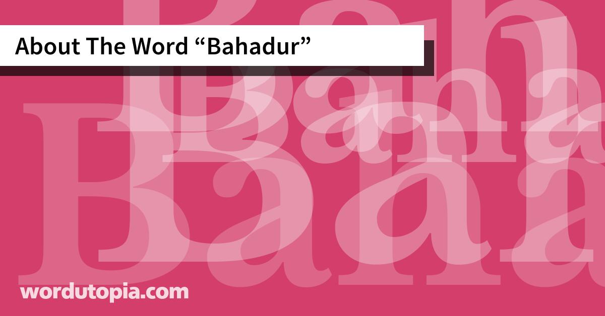 About The Word Bahadur
