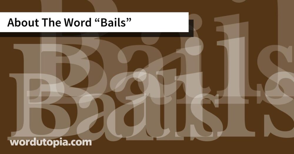 About The Word Bails