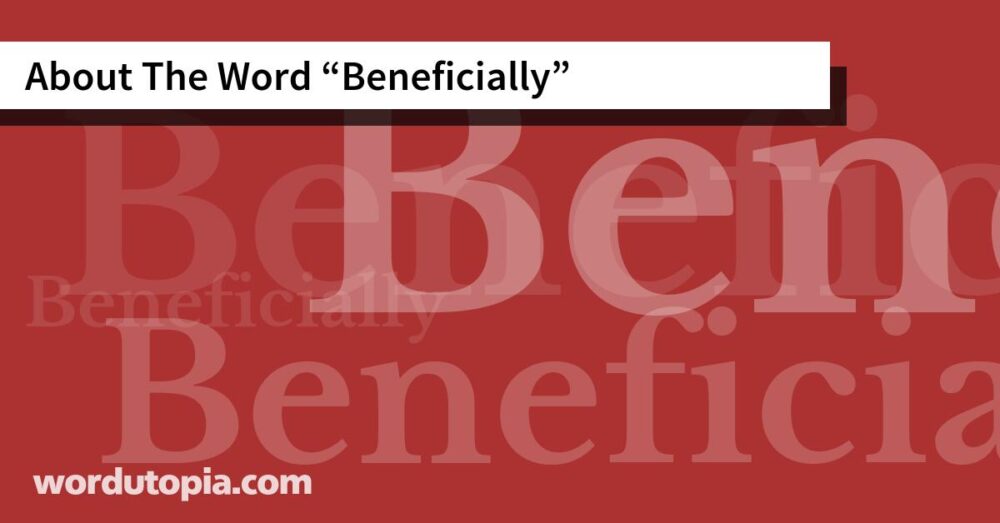 About The Word Beneficially