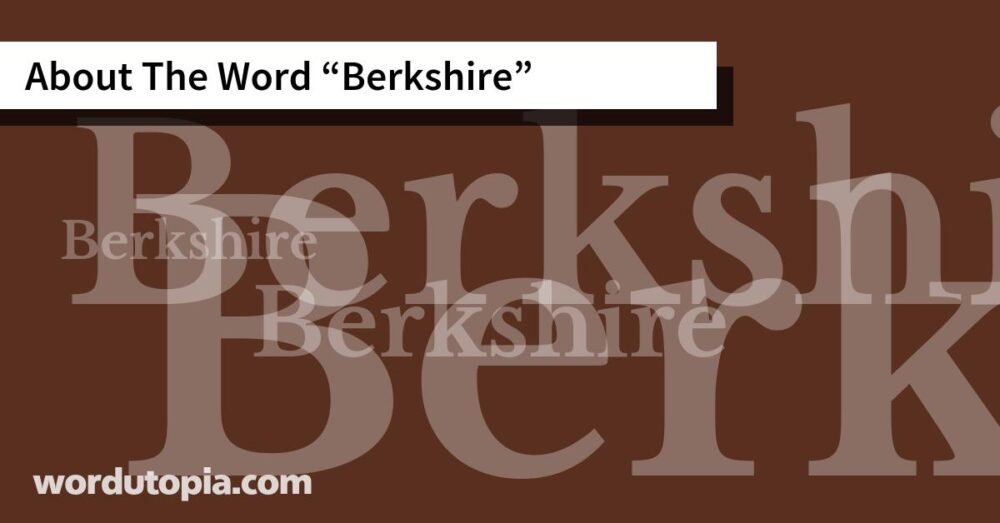 About The Word Berkshire
