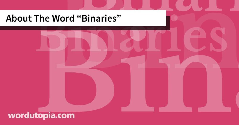 About The Word Binaries