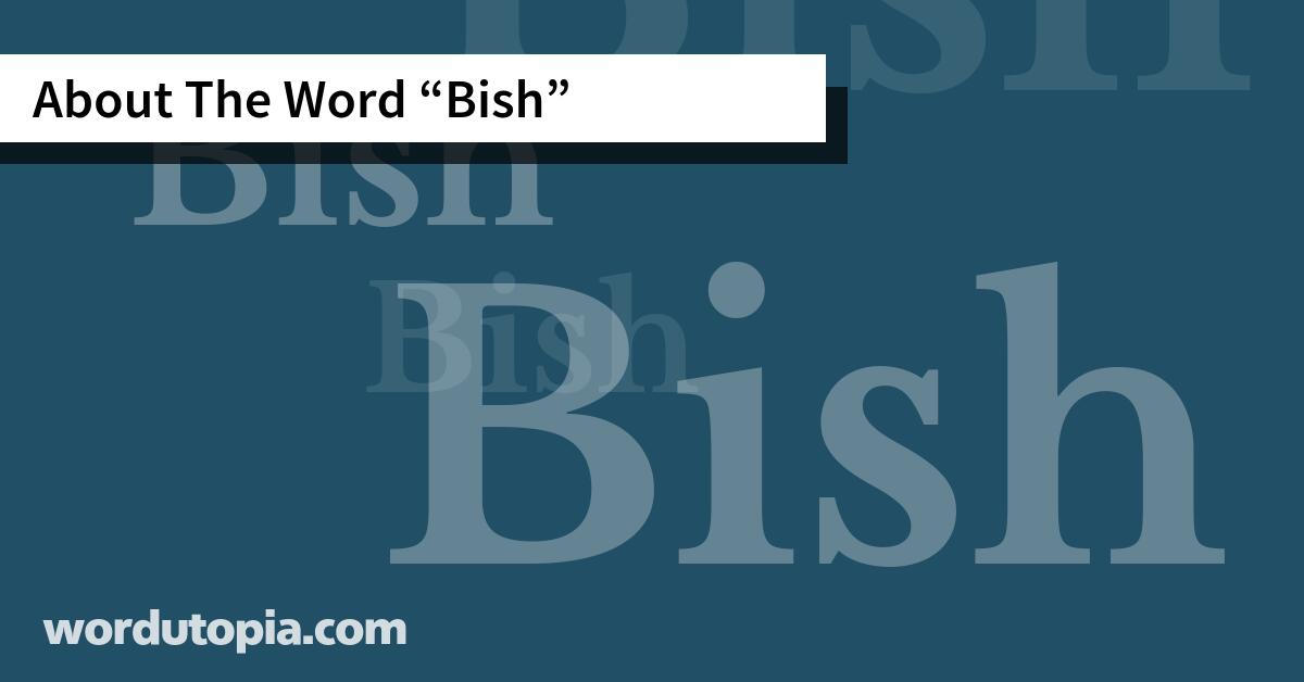 About The Word Bish