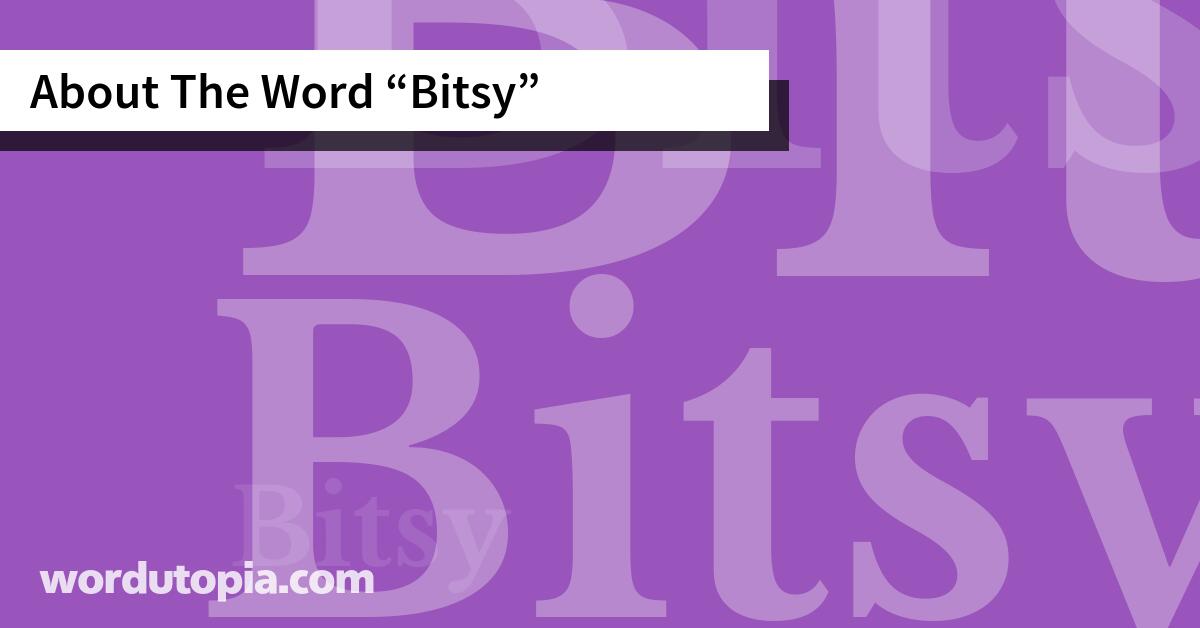 About The Word Bitsy