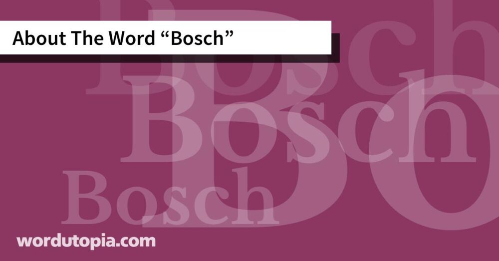 About The Word Bosch
