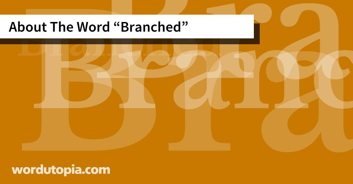 About The Word Branched