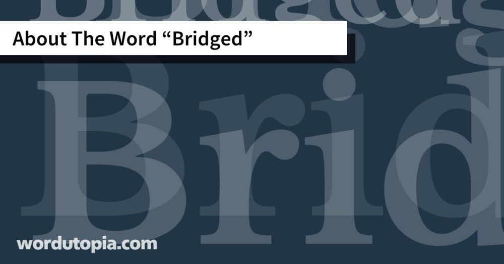 About The Word Bridged