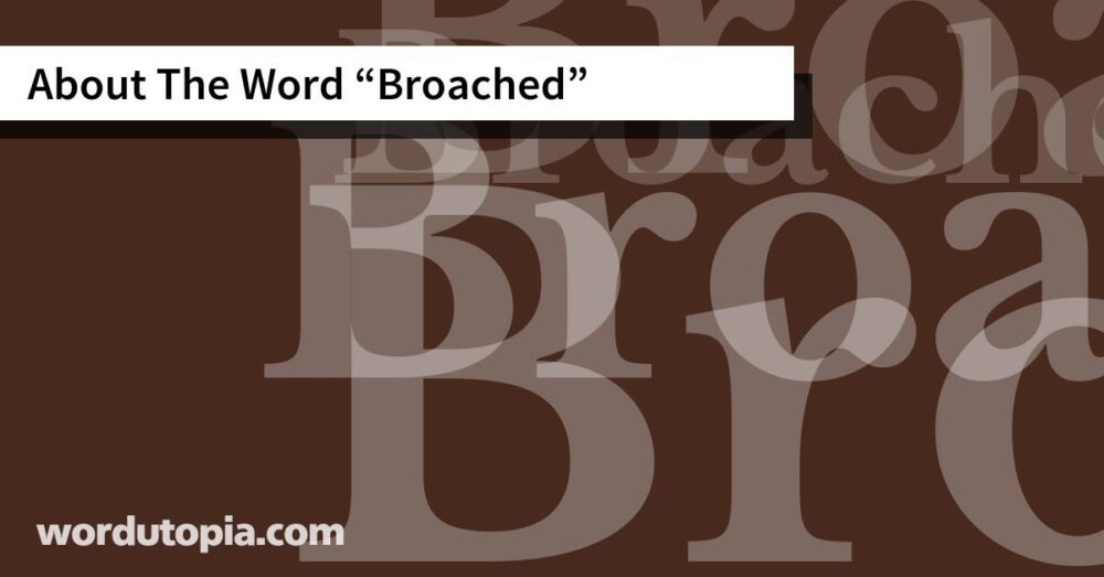 About The Word Broached
