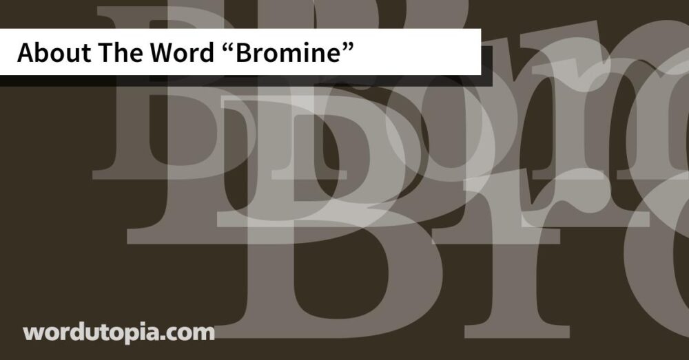 About The Word Bromine