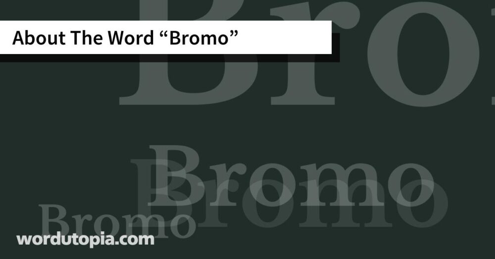 About The Word Bromo