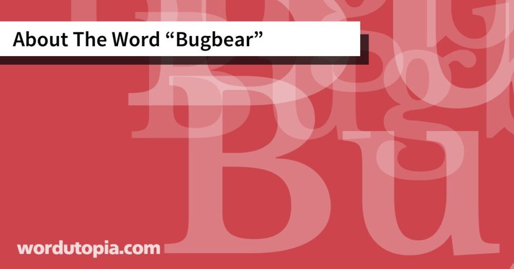 About The Word Bugbear